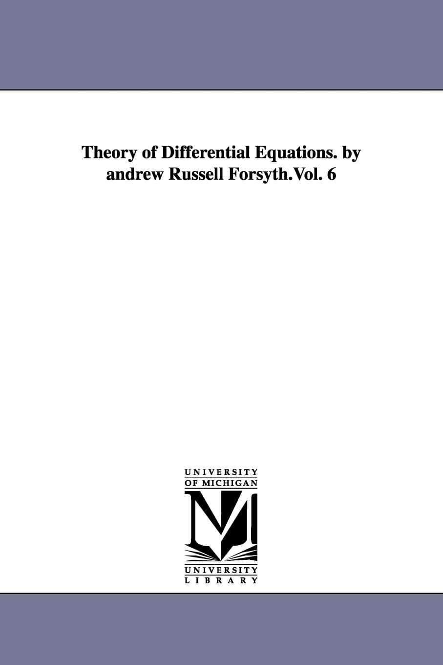 Theory of Differential Equations Vol. 6 by Andrew Forsyth