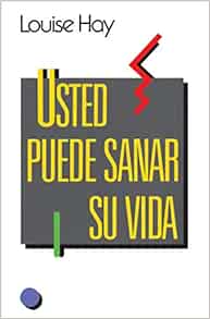 Usted puede sanar su vida: Transforme su bienestar emocional