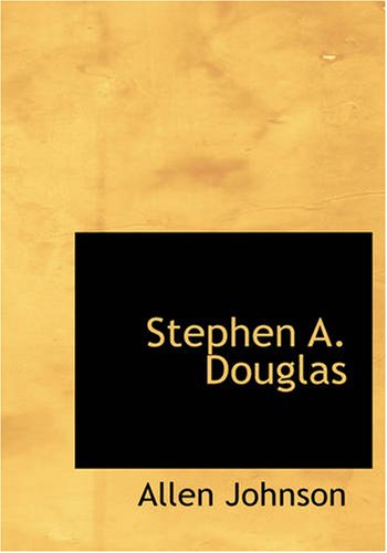 Stephen A. Douglas: A Study in American Politics Review