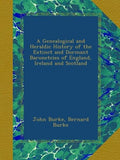 A Genealogical and Heraldic History of the Extinct and Dormant