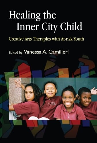 Healing the Inner City Child: Creative Arts Therapies for Youth