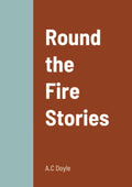 Round the Fire Stories - A Compelling Collection of Tales