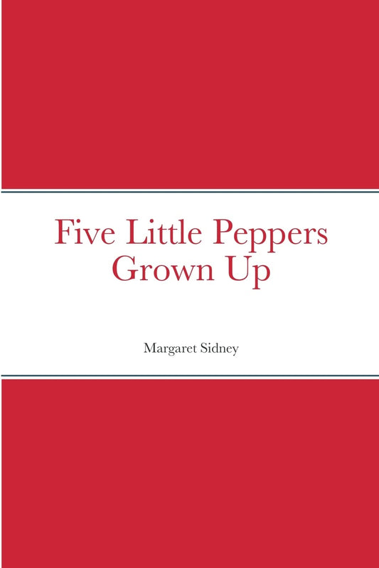 Five Little Peppers Grown Up: A Heartwarming Family Tale