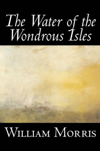 The Water of the Wondrous Isles by William Morris - A Fantasy Classic