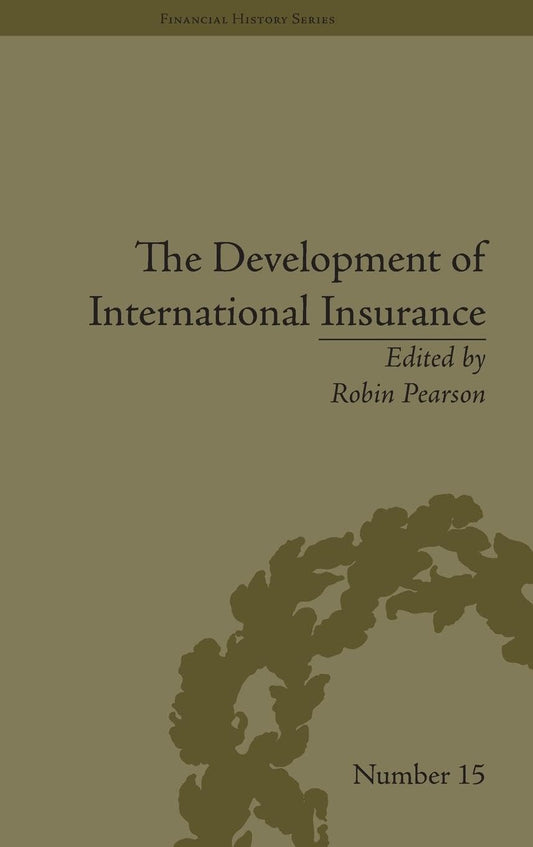 The Development of International Insurance: A Financial History Guide