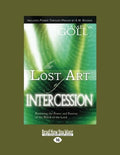 The Lost Art of Intercession Expanded Edition - Restoring Prayer Power