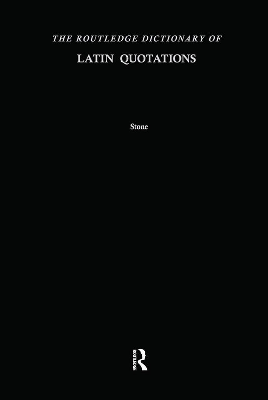 The Routledge Dictionary of Latin Quotations for the Illiterati