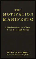 The Motivation Manifesto: 9 Declarations to Claim Your Personal Power