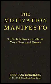 The Motivation Manifesto: 9 Declarations for Personal Power