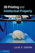 3D Printing and Intellectual Property - Timely Legal Analysis