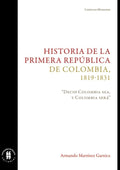 Historia de la primera Republica de Colombia, 1819-1831: Un Analisis