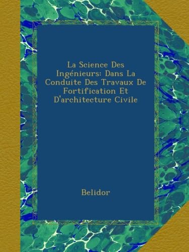La Science Des Ingenieurs: Fortification Et Architecture Civile