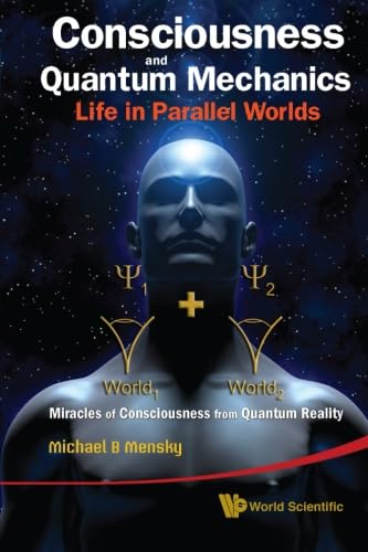 Consciousness And Quantum Mechanics: Explore Parallel Worlds