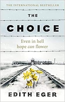 The Choice by Edith Eger - A True Story of Hope and Resilience