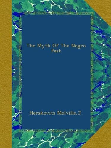 The Myth Of The Negro Past: A Deep Dive into Cultural History