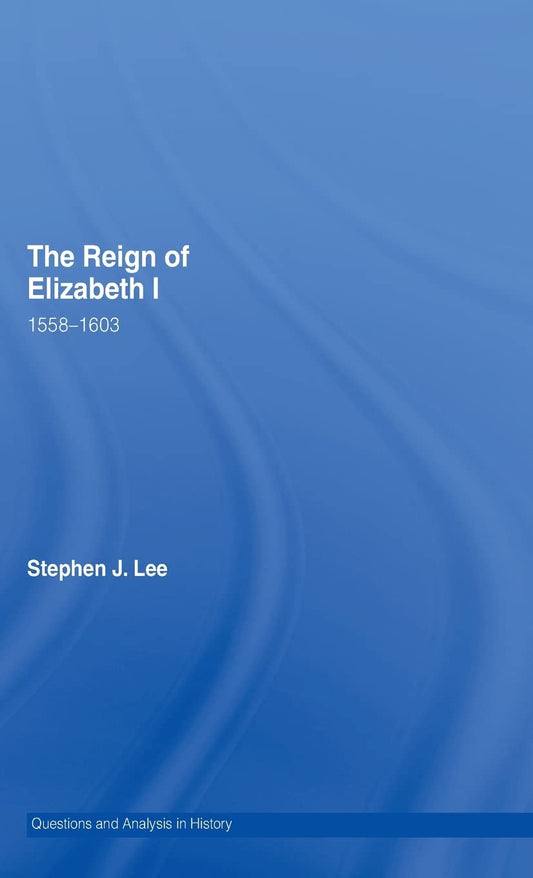 The Reign of Elizabeth I: 1558-1603 - A Comprehensive Analysis