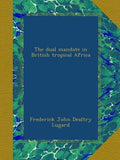 The dual mandate in British tropical Africa - Historical reprint