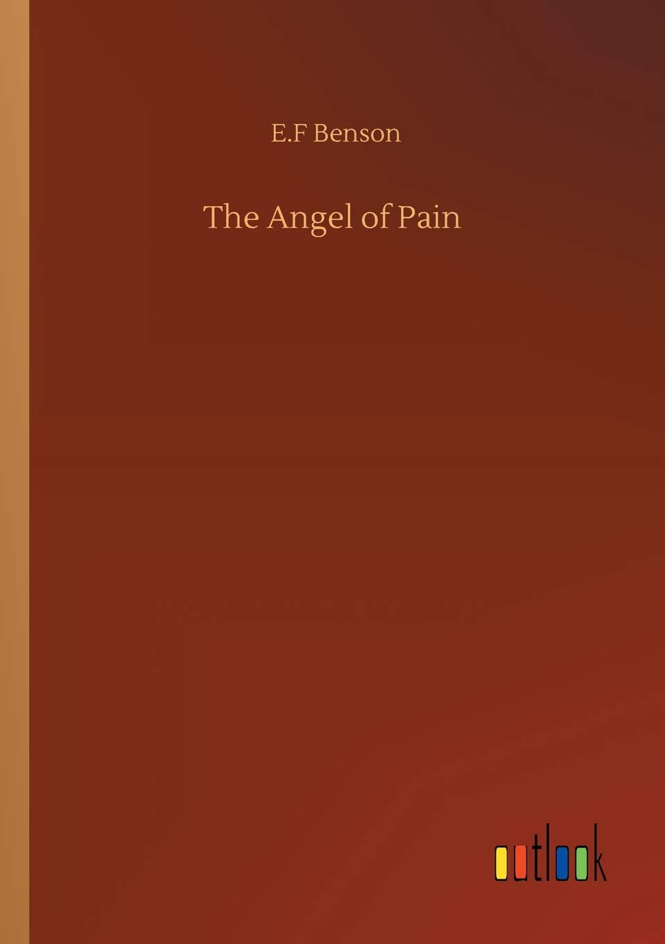 The Angel of Pain by E F Benson - A Gripping Tale of Suffering