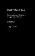 Rugby's Great Split: Class, Culture and the Origins of Rugby League