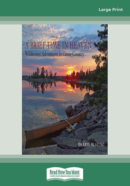 A Brief Time in Heaven: Wilderness Adventures in Canoe Country