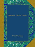 Specimen Days: & Collect - Reproduction of the Original Edition