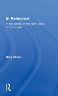 In Rehearsal: In the World, in the Room, and On Your Own - Practical