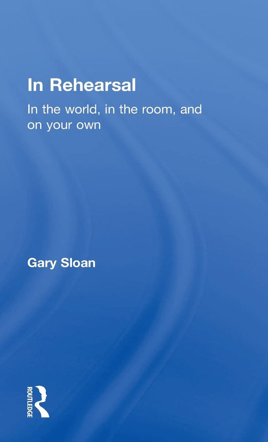 In Rehearsal: In the World, in the Room, and On Your Own Review