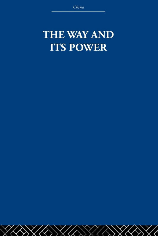 The Way and Its Power: A Study of the Tao Te Ching Insights