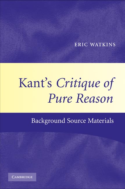 Kant's Critique of Pure Reason: Essential Background Source Materials