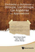 Problems And Solutions For Groups, Lie Groups, Lie Algebras