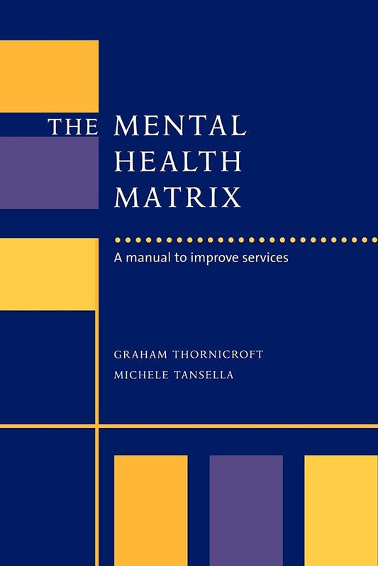 The Mental Health Matrix: A Manual to Improve Services Effectively