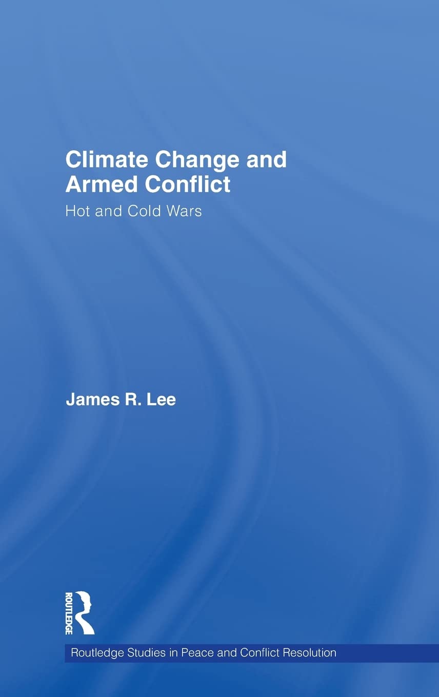 Climate Change and Armed Conflict: Hot and Cold Wars Review