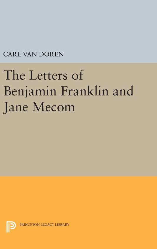 Letters of Benjamin Franklin and Jane Mecom: A Historical Insight