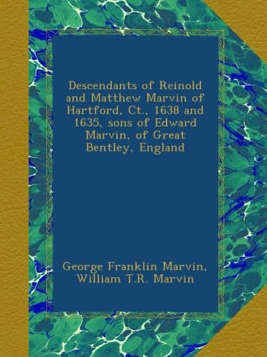 Descendants of Reinold and Matthew Marvin of Hartford, Ct. 1638
