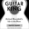 Guitar King: Michael Bloomfield's Life in the Blues - Definitive