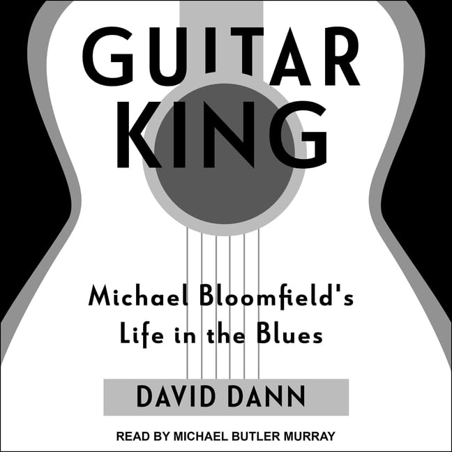 Guitar King: Michael Bloomfield's Life in the Blues Review