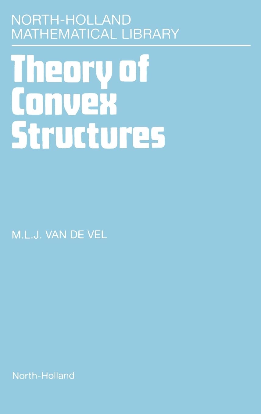 Theory of Convex Structures Volume 50 for Mathematical Enthusiasts