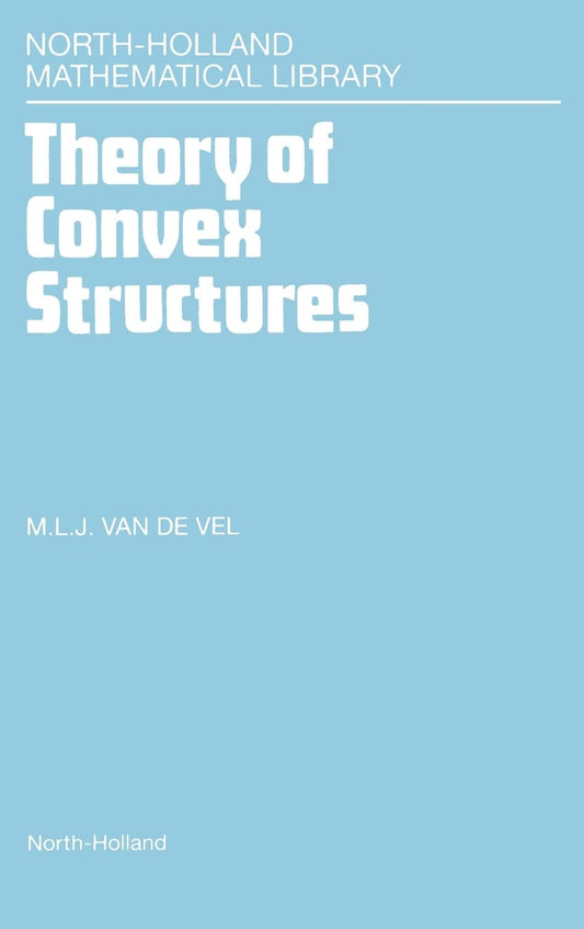 Theory of Convex Structures Volume 50 for Mathematical Enthusiasts