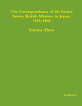 The Correspondence of Sir Ernest Satow: Insights from Japan 1895-1900