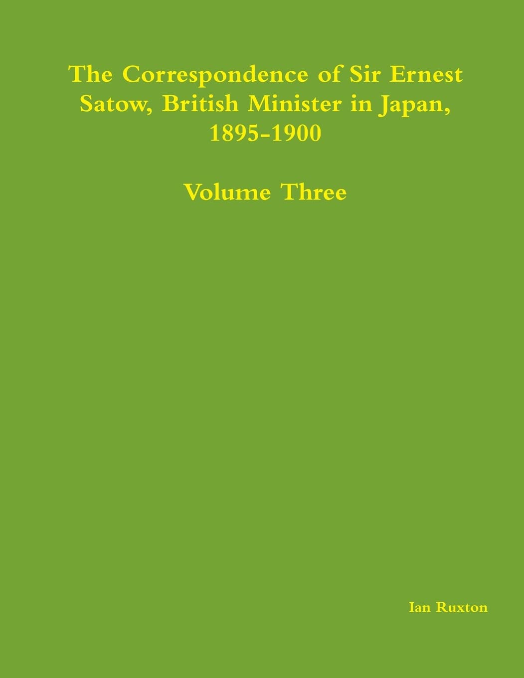 The Correspondence of Sir Ernest Satow: Insights from Japan 1895-1900