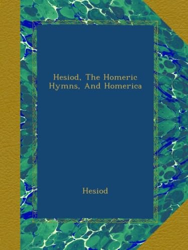 Hesiod, The Homeric Hymns, And Homerica: A Timeless Classic