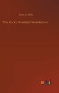 The Rocky Mountain Wonderland by Enos A Mills - A Nature Lover's Guide