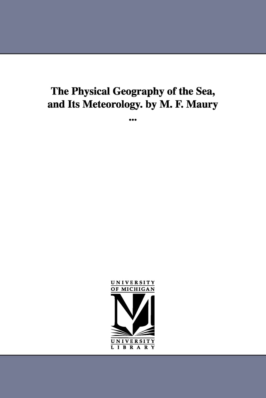 The Physical Geography of the Sea and Its Meteorology by M. F. Maury