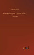 Commentary on Genesis, Vol. I: Volume 1 by Martin Luther Review