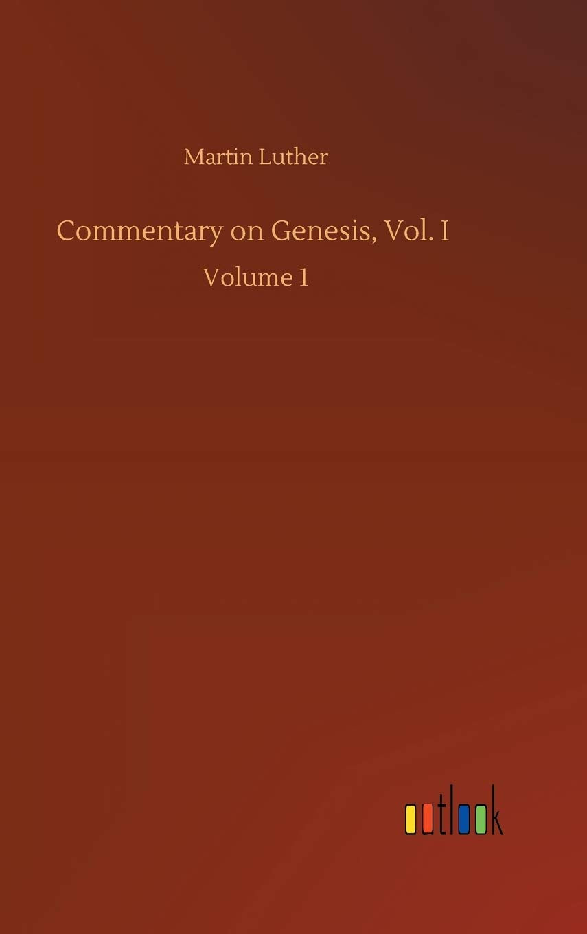 Commentary on Genesis, Vol. I: Volume 1 by Martin Luther Review