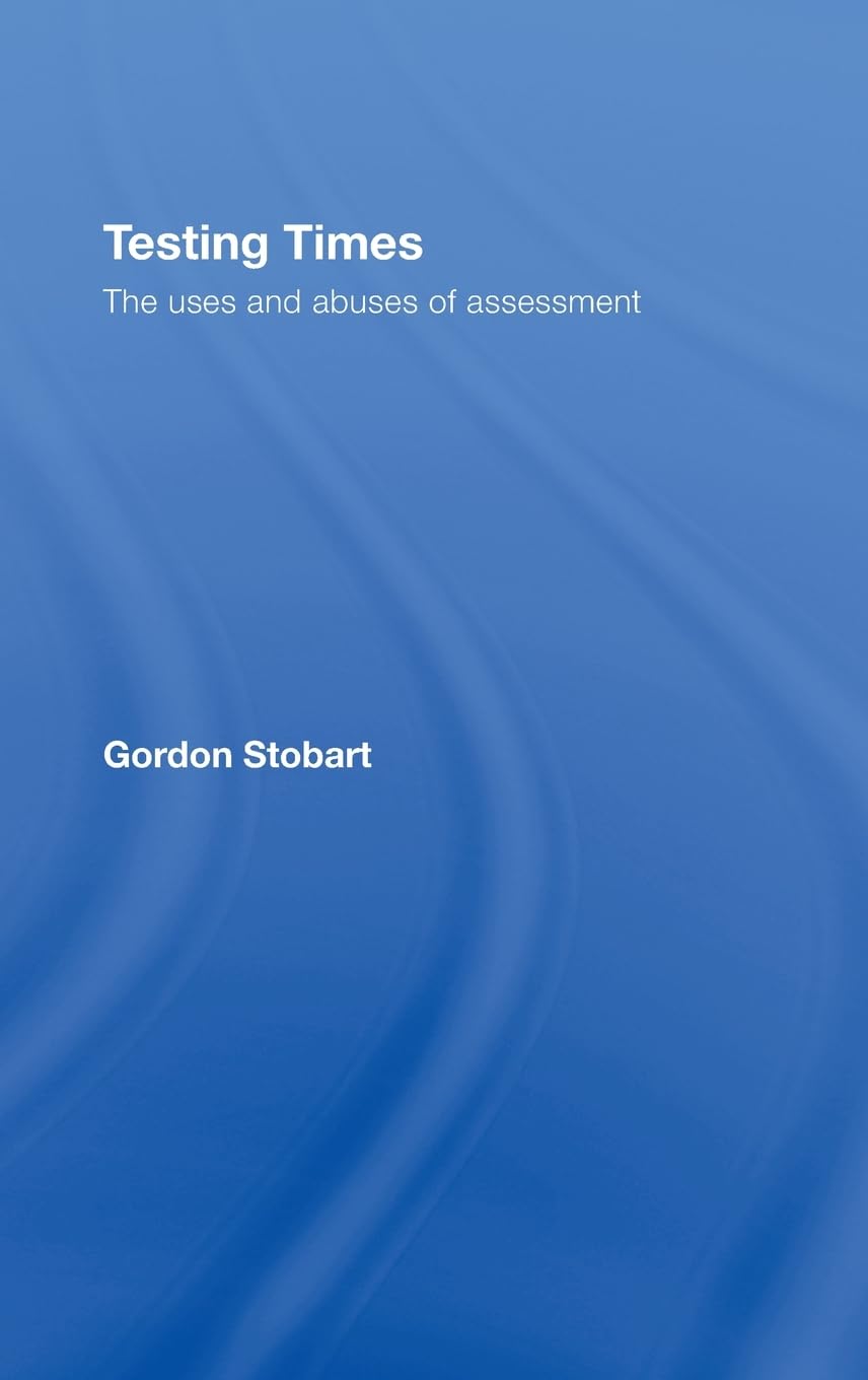 Testing Times: The Uses and Abuses of Assessment Explained