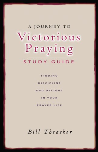A Journey to Victorious Praying Study Guide for Prayer Life