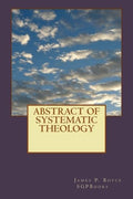 Abstract Of Systematic Theology - Classic Calvinist Reference
