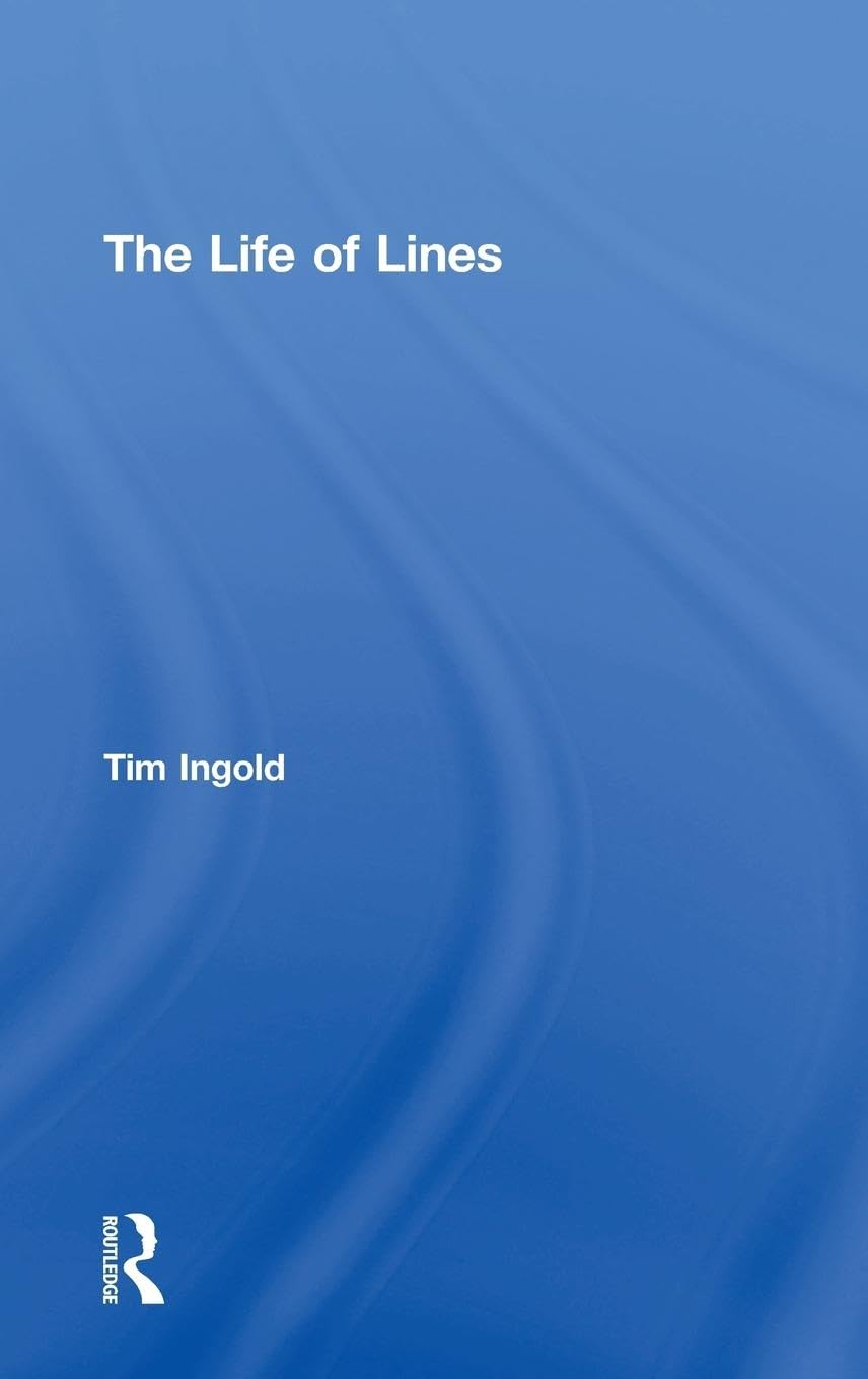 The Life of Lines by Tim Ingold: A Deep Dive into Connectivity