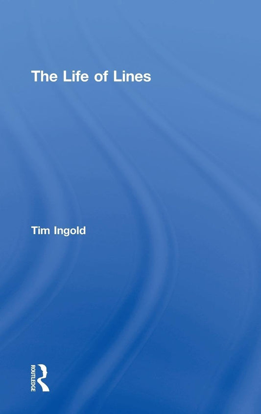 The Life of Lines by Tim Ingold: A Deep Dive into Connectivity
